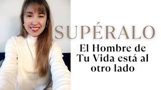 Supéralo, te espera el hombre de tu vida