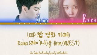 Raina (레이나) ft. Aron (NU’EST) - Loop (밥 영화 카페)  Color Coded Han/Rom/Eng Lyrics