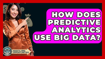 How Does Predictive Analytics Use Big Data? - AssetsandOpportunity.org