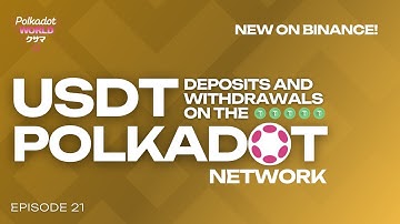 New on Binance! USDT deposits and withdrawals on the Polkadot network | Polkadot World News Ep.21