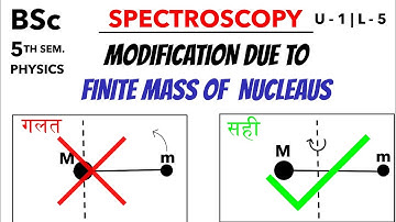 Modification|Correction|Due to finite Mass of Nucleus|Spectroscopy|Unit 1|Lec 5|BSc|Physics|5th Sem.