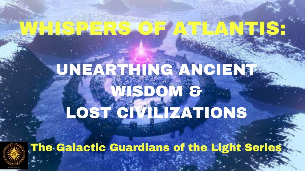 Whispers of Atlantis: Unearthing Ancient Wisdom & Lost Civilizations ...