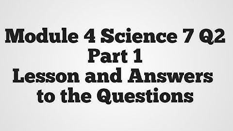 Module 4 Science 7 Q2 Part 1