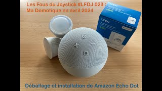 Les Fous du Joystick #LFDJ #023 : Ma domotique en 2024–déballage et Installation de Amazon Echo Dot