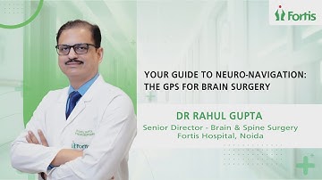 Dr. Rahul Gupta on Neuro-Navigation: GPS Technology for Safer Brain Surgery