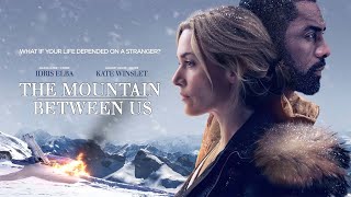 The Mountain Between Us 2017 Full Movie || Idris Ilba || The Mountain Between Us Movie Full Review