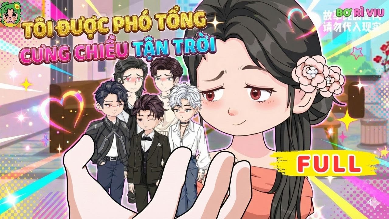 Full Bộ | Tôi Được Phó Tổng Cưng Chiều Tận Trời | Bơ Rì Viu Official