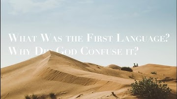 OUR ORIGINS EXPLAINED BY GOD--What Was the First Language & Why Did God Confuse it?