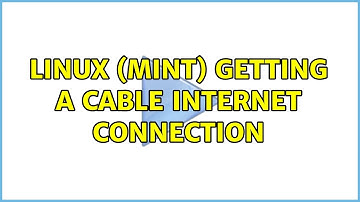 Linux (Mint) getting a cable internet connection
