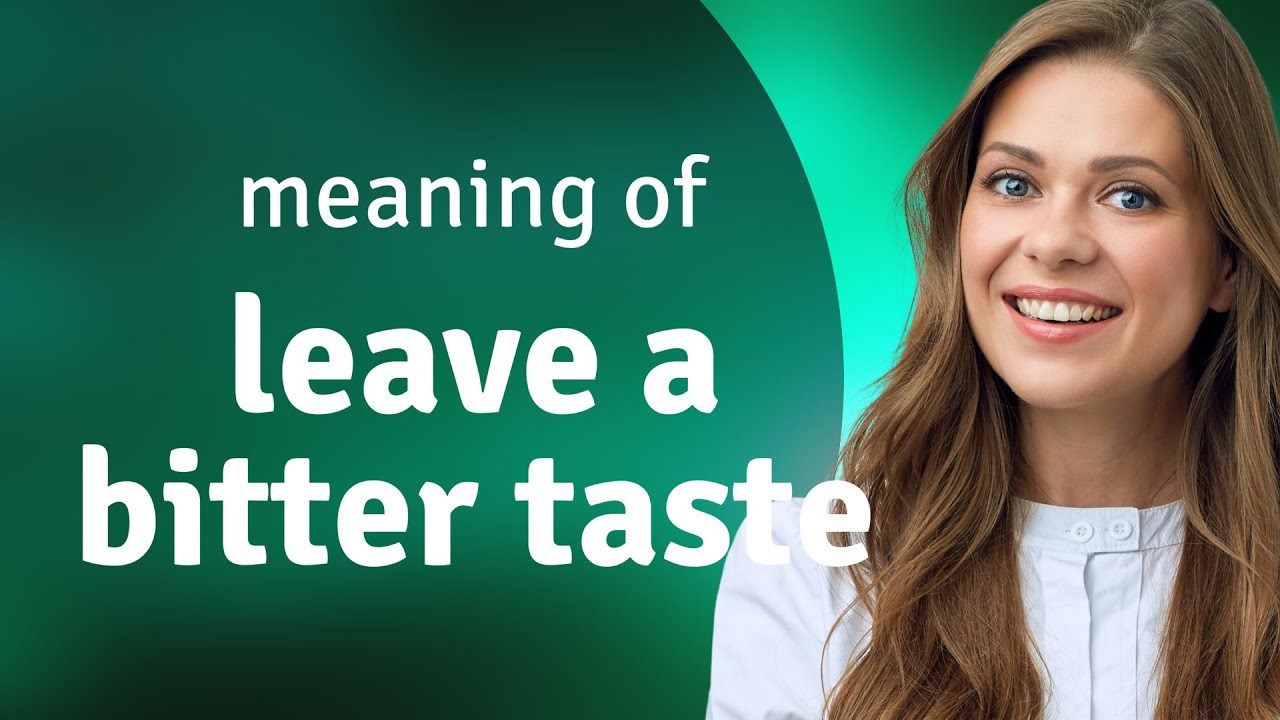 Unraveling Idioms The Meaning of "Leave a Bitter Taste" YouTube