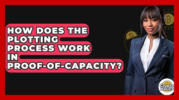 How Does The Plotting Process Work In Proof-of-Capacity? - CryptoBasics360.com