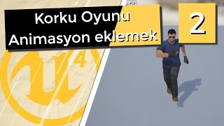 Karakter Üzerine Animasyon Eklemek - Korku Oyunu - Unreal Engine 4 [02]