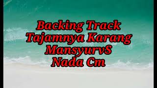 BACKINGTRACK||TAJAMNYA KARANG||MANSYUR S||NADA Cm