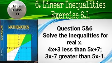CBSE Class 11 EX 6.1 Q 5&6: Solve inequalities for real x. 4x+3 less than 5x+7; 3x-7 greater than 5x