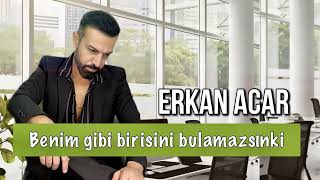 Erkan Acar - Benim Gibi Birisini Bulamazsınki (Altan Başyurt Müzik Yapım) Resimi