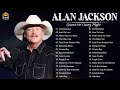 Alan Jackson Greatest Hits - Best Songs Of Alan Jackson - Alan Jackson Full Album