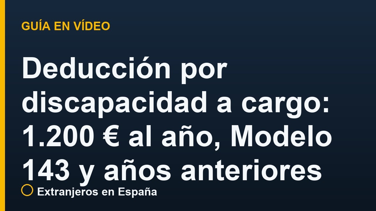 Deducción por discapacidad a cargo: 1.200 € al año, Modelo 143 y años anteriores