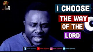 I CHOOSE THE WAY OF THE LORD || Randy Agyemang