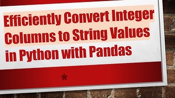Efficiently Convert Integer Columns to String Values in Python with Pandas