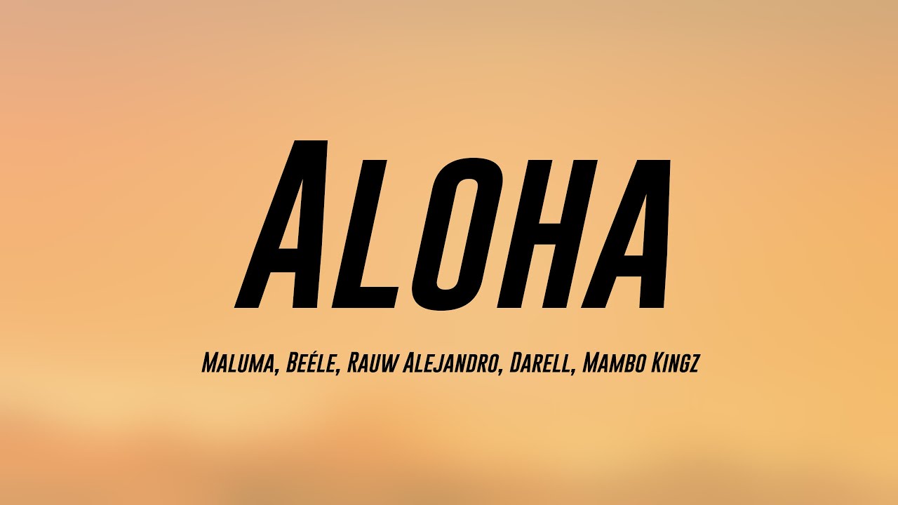 Aloha - Maluma, Beéle, Rauw Alejandro, Darell, Mambo Kingz [Letra] 🏕 ...