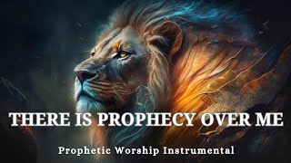 Prophetic Warfare Worship Instrumental -THERE IS PROPHECY OVER ME|Background Prayer Music