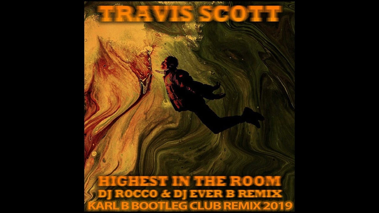 Travis Scott - Highest In The Room ( DJ Rocco - DJ Ever B & Karl B Bootleg Club Remix )