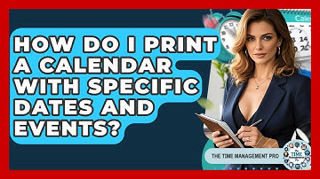How Do I Print A Calendar With Specific Dates And Events? - The Time Management Pro