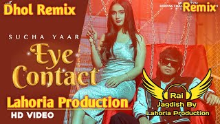 Eye Contact (Dhol Remix) Sucha Yaar Ft Rai Jagdish By Lahoria Production New Punjabi Song Remix 2023