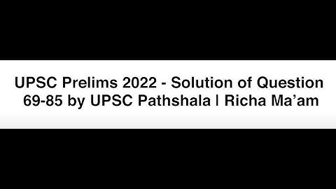 UPSC Prelims 2022 - Solution of Question 69-85 by UPSC Pathshala | Richa Ma’am