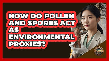 How Do Pollen And Spores Act As Environmental Proxies?