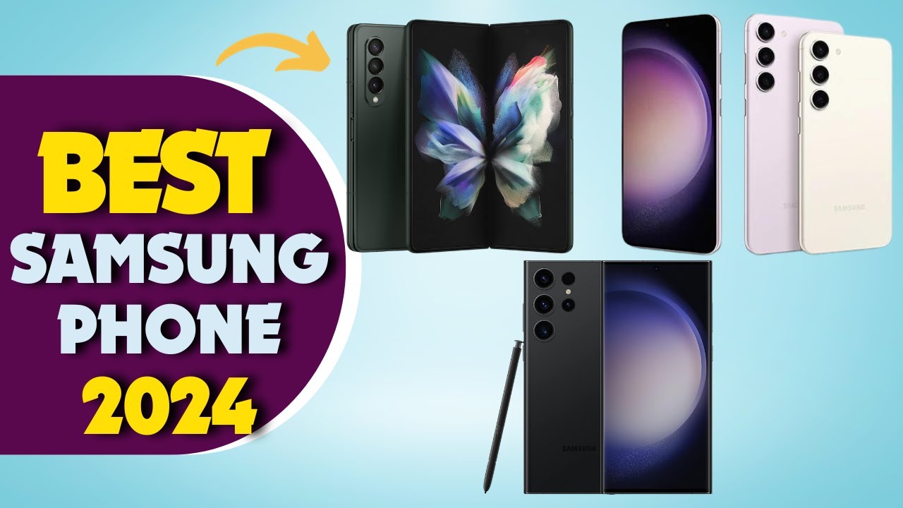 The 7 Best Samsung Phones of 2024 - Latest Samsung Galaxy Smartphones