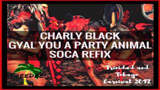 Charly Black - Gyal You A Party Animal (Soca Refix) | Trinidad and Tobago Carnival 2017