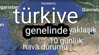 türkiye genelinde yaklaşık 10 günlük  hava durumu 11 ve 20 temmuz