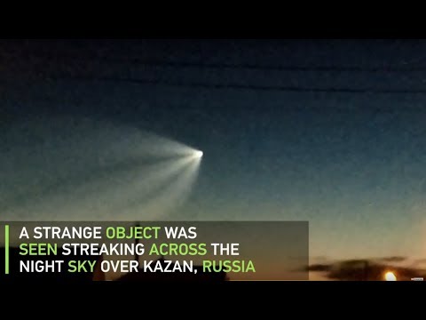 What in the world? ‘Strange object’ streaks across Kazan, Russia night sky