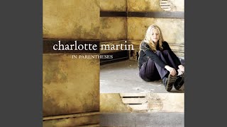 Vignette de la vidéo "Charlotte Martin - In Parentheses"