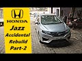 Honda Jazz Accidental Rebuild Part-2