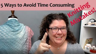 5 Ways to Avoid Time Consuming Mistakes in Knitting Projects
