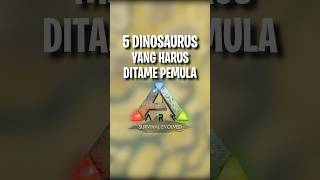 5 DINOSAURUS YANG HARUS DI TAME PEMULA DI GAME ARK SURVIVAL EVOLVED #shorts screenshot 2
