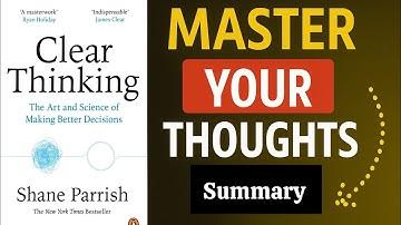 Clear Thinking Book Summary by Shane Parrish | How to Make Smarter Decisions in Life & Business