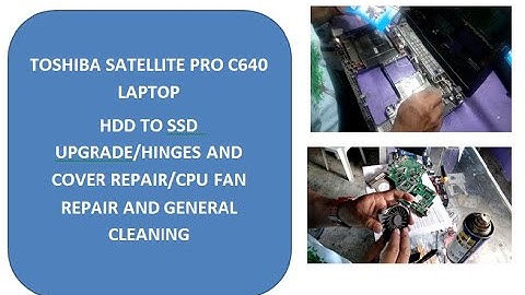 TOSHIBA SATELLITE PRO C640 LAPTOP HDD TO SSD  UPGRADE/HINGES AND COVER REPAIR/CPU FAN REPAIR