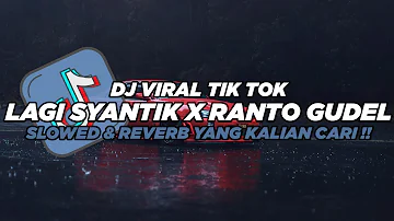 DJ LAGI SYANTIK X RANTO GUDEL || DJ VIRAL TIK TOK (Slowed & Reverb)