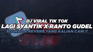 DJ LAGI SYANTIK X RANTO GUDEL || DJ VIRAL TIK TOK (Slowed \u0026 Reverb)