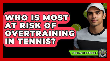 Who Is Most At Risk Of Overtraining In Tennis? - The Racket Xpert