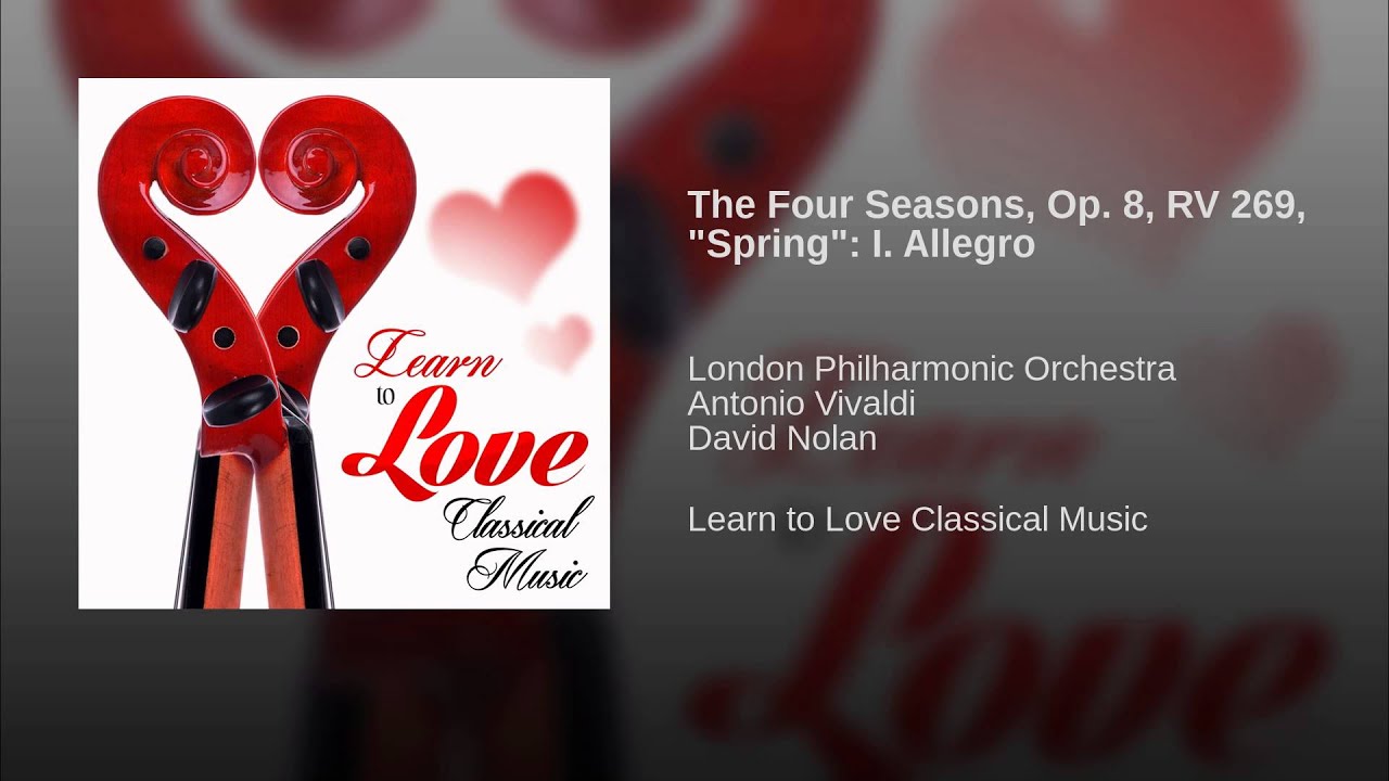 The Four Seasons, Op. 8, RV 269, "Spring": I. Allegro The Four Seasons, Op. 8, RV 269, "Spring": I. Allegro