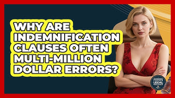 Why Are Indemnification Clauses Often Multi-million Dollar Errors? - Avoiding Common Legal Mistakes
