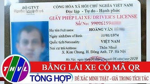 Bằng lái xe có mã QR để xác minh thật - giả trong tích tắc