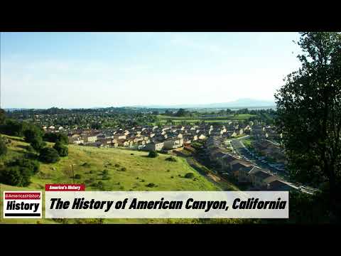 The History of American Canyon,  ( Napa County ) California !!! U.S. History and Unknowns