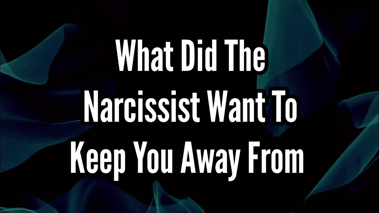 What Did The Narcissist Want to Keep You Away From - YouTube