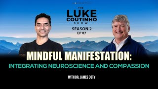 Mindful Manifestation with Dr. James Doty: Integrating Neuroscience and Compassion