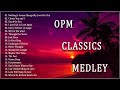 OPM Classics Medley - Throwback OPM 80s Love Songs Hit - BEAUTIFUL OPM LOVE SONGS OF ALL TIME